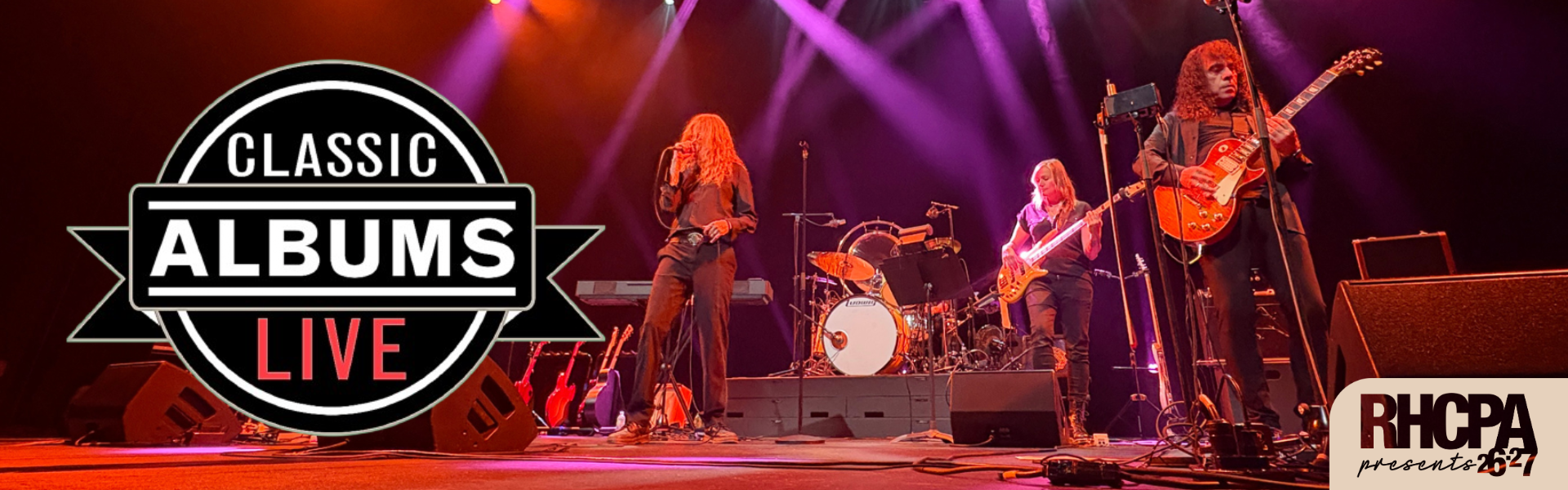 Image of a band performing onstage. The Classic Albums Live Logo is on the side of the image. The 26.27 RHCPA Presents Logo is at the bottom corner of the image.