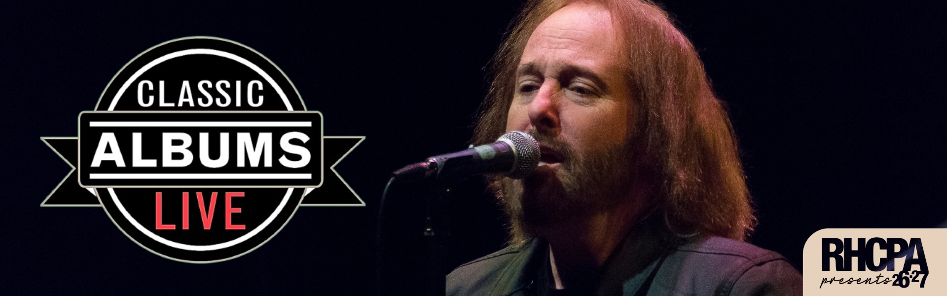 Image of a man singing into a microphone. The Classic Albums Live Logo is at the side of the image. The RHCPA Presents 26.27 Logo is at the bottom corner of the image.