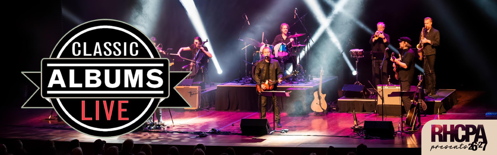 Image of a band performing onstage. The Classic Albums Live Logo is on the side of the image. The 26.27 RHCPA Presents Season Logo is at the bottom corner of the image.
